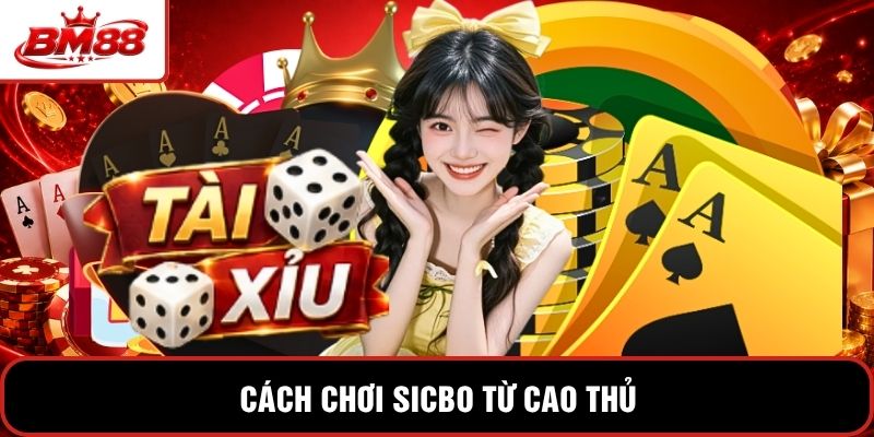 Cách chơi Sicbo từ cao thủ