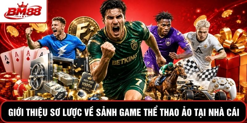 Giới thiệu sơ lược về sảnh game thể thao ảo tại nhà cái