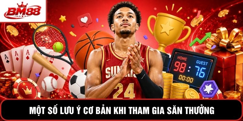 Một số lưu ý cơ bản khi tham gia săn thưởng tại sảnh game