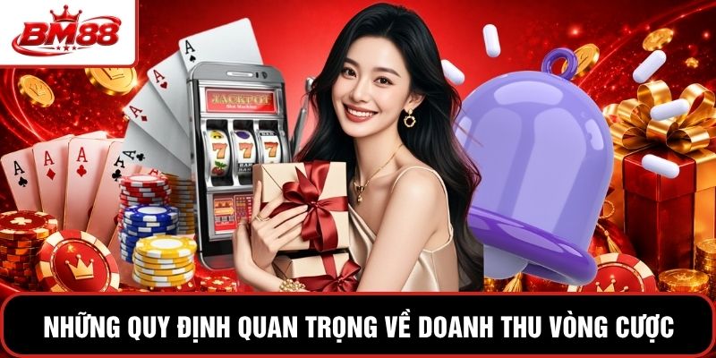 Những quy định quan trọng về doanh thu vòng cược