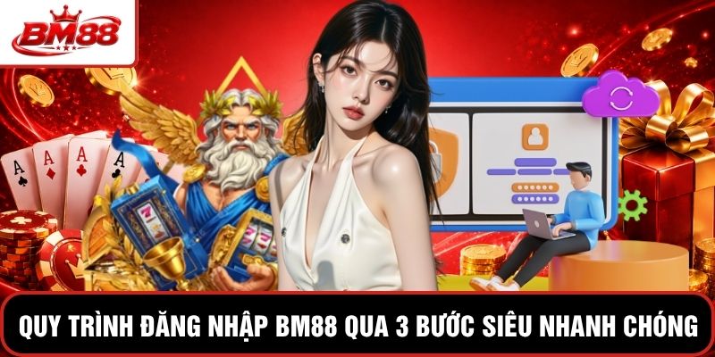 Quy trình đăng nhập BM88 qua 3 bước siêu nhanh chóng