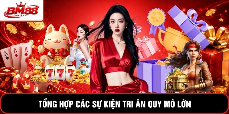 Tổng hợp các sự kiện tri ân quy mô lớn 